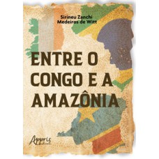 Entre o Congo e a Amazônia Entre o Congo e a Amazônia