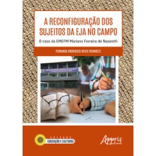 A reconfiguração dos sujeitos da EJA no campo A reconfiguração dos sujeitos da EJA no campo