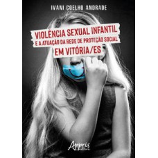 Violência sexual infantil e a atuação da rede de proteção social em Vitória/ES Violência sexual infantil e a atuação da rede de proteção social em Vitória/ES