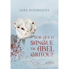 Por que o sangue de Abel gritou? Por que o sangue de Abel gritou?