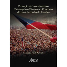 Proteção de investimentos estrangeiros diretos no contexto de uma sucessão de estados Proteção de investimentos estrangeiros diretos no contexto de uma sucessão de estados