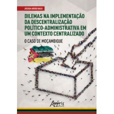 Dilemas na implementação da descentralização político-administrativa em um contexto centralizado