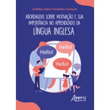 Abordagens sobre motivação e sua importância no aprendizado da língua inglesa Abordagens sobre motivação e sua importância no aprendizado da língua inglesa