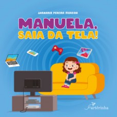 Manuela, saia da tela! Manuela, saia da tela!