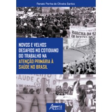 Novos e velhos desafios no cotidiano do trabalho na atenção primária à saúde no Brasil Novos e velhos desafios no cotidiano do trabalho na atenção primária à saúde no Brasil