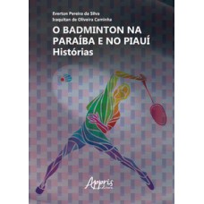 O badminton na Paraíba e no Piauí: Histórias O badminton na Paraíba e no Piauí: Histórias