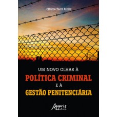 Um novo olhar à política criminal e à gestão penitenciária Um novo olhar à política criminal e à gestão penitenciária