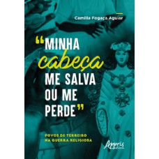 “Minha cabeça me salva ou me perde” “Minha cabeça me salva ou me perde”