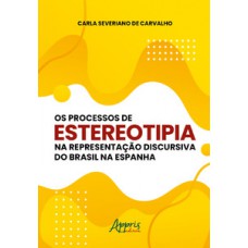 Os processos de estereotipia na representação discursiva do Brasil na Espanha Os processos de estereotipia na representação discursiva do Brasil na Espanha