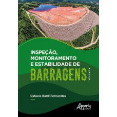 Inspeção, monitoramento e estabilidade de barragens – Volume I Inspeção, monitoramento e estabilidade de barragens – Volume I
