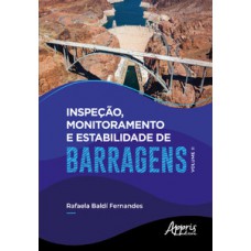 Inspeção, Monitoramento e Estabilidade de Barragens – Volume II Inspeção, Monitoramento e Estabilidade de Barragens – Volume II