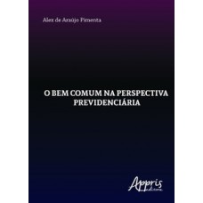 O bem comum na perspectiva previdenciária O bem comum na perspectiva previdenciária