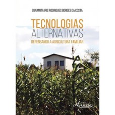 Tecnologias alternativas: repensando a agricultura familiar