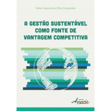 A gestão sustentável como fonte de vantagem competitiva A gestão sustentável como fonte de vantagem competitiva