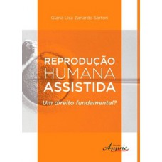 Reprodução humana assistida: um direito fundamental?