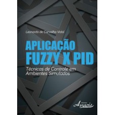 Aplicação fuzzy x pid: técnicas de controle em ambientes simulados Aplicação fuzzy x pid: técnicas de controle em ambientes simulados
