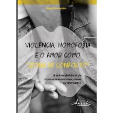 Violência, homofobia e o amor como “zona de conforto” Violência, homofobia e o amor como “zona de conforto”
