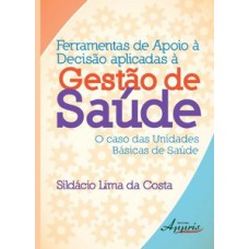 Ferramentas de apoio à decisào aplicadas à gestào de saúde: o caso das unidades básicas de saúde Ferramentas de apoio à decisào aplicadas à gestào de saúde: o caso das unidades básicas de saúde