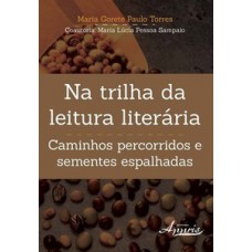 Na trilha da leitura literária: caminhos percorridos e sementes espalhadas Na trilha da leitura literária: caminhos percorridos e sementes espalhadas