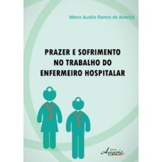 Prazer e sofrimento no trabalho do enfermeiro hospitalar Prazer e sofrimento no trabalho do enfermeiro hospitalar