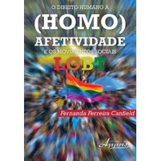 O direito humano a (homo)afetividade e os movimentos sociais LGBT O direito humano a (homo)afetividade e os movimentos sociais LGBT