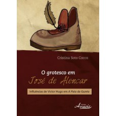 O grotesco em José de Alencar O grotesco em José de Alencar