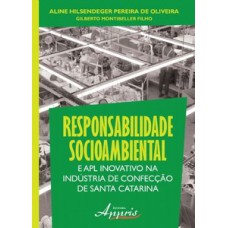 Responsabilidade socioambiental e apl inovativo na indústria de confecção de santa catarina Responsabilidade socioambiental e apl inovativo na indústria de confecção de santa catarina