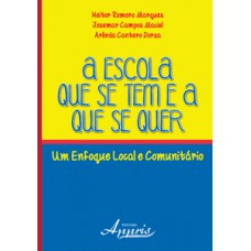 A escola que se tem e a que se quer: um enfoque local e comunitário A escola que se tem e a que se quer: um enfoque local e comunitário