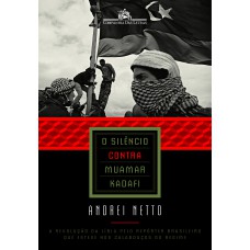 O silêncio contra Muamar Kadafi O silêncio contra Muamar Kadafi
