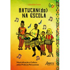 Batucan(do) na escola: musicalização e cultura pelas práticas percussivas