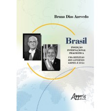 Brasil: inserção internacional pragmática; uma reflexão dos governos geisel e lula Brasil: inserção internacional pragmática; uma reflexão dos governos geisel e lula