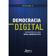 Democracia digital: definições de uma nova ciberpolítica Democracia digital: definições de uma nova ciberpolítica