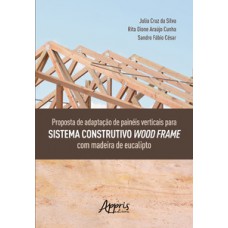 Proposta de adaptação de painéis verticais para sistema construtivo wood frame com madeira de eucalipto Proposta de adaptação de painéis verticais para sistema construtivo wood frame com madeira de eucalipto