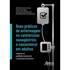 Boas práticas de enfermagem no cateterismo nasogástrico e nasoenteral em adultos Boas práticas de enfermagem no cateterismo nasogástrico e nasoenteral em adultos