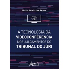 A tecnologia da videoconfêrencia nos julgamentos do tribunal do júri A tecnologia da videoconfêrencia nos julgamentos do tribunal do júri