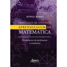 Processos de ensino e aprendizagem de matemática: formulações de professores e estudantes Processos de ensino e aprendizagem de matemática: formulações de professores e estudantes