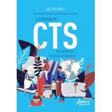 A abordagem cts na formação e na atuação docente A abordagem cts na formação e na atuação docente