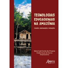 Tecnologias educacionais na amazônia: tensões, contradições e mediações Tecnologias educacionais na amazônia: tensões, contradições e mediações