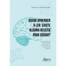 Quero aprender a ler existe alguma receita para seguir? os processos de aprendizagem de leitura e a colaboração da memória de trabalho Quero aprender a ler existe alguma receita para seguir? os processos de aprendizagem de leitura e a colaboração da memória de trabalho