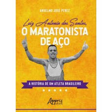 O maratonista de aço: a história de um atleta brasileiro O maratonista de aço: a história de um atleta brasileiro