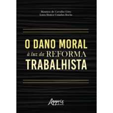 O dano moral à luz da reforma trabalhista O dano moral à luz da reforma trabalhista