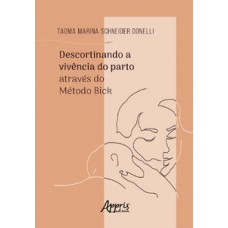 Descortinando a vivência do parto através do método Bick Descortinando a vivência do parto através do método Bick