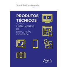 Produtos técnicos como instrumentos de divulgação científica Produtos técnicos como instrumentos de divulgação científica