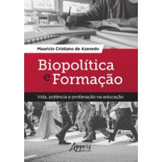 Biopolítica e formação: vida, potência e profanação na educação Biopolítica e formação: vida, potência e profanação na educação