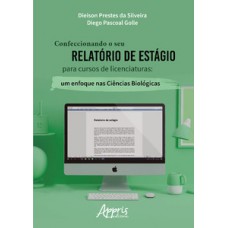 Confeccionando o seu relatório de estágio para cursos de licenciaturas: um enfoque nas ciências biológicas