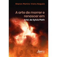 A arte de morrer e renascer em Ariel, de Sylvia Plath A arte de morrer e renascer em Ariel, de Sylvia Plath