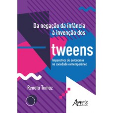 Da negação da infância à invenção dos tweens: imperativos de autonomia na sociedade contemporânea