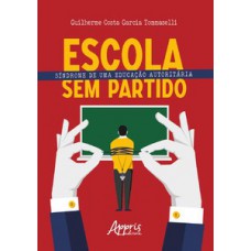 Escola sem partido: síndrome de uma educação autoritária Escola sem partido: síndrome de uma educação autoritária