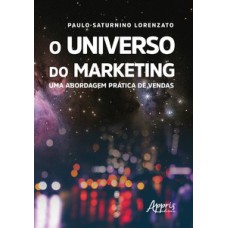 O universo do marketing: uma abordagem prática de vendas O universo do marketing: uma abordagem prática de vendas