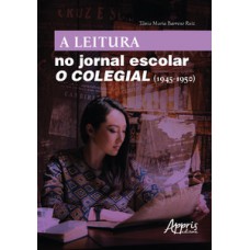 A leitura no jornal escolar: o colegial (1945-1950) A leitura no jornal escolar: o colegial (1945-1950)